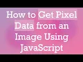 How to Get Pixel Data from an Image Using JavaScript