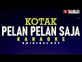 Pelan-Pelan Saja - Kotak (karaoke)