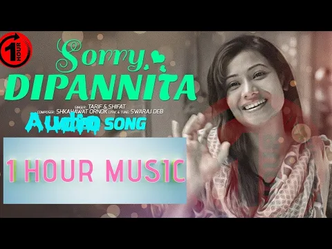 Download MP3 DIPANNITA | Sorry Dipannita | সরি দীপান্বিতা | 1 Hour Song | Audio One Hour