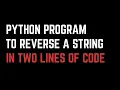 Reverse a String in Python in Two lines Python Program