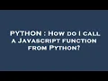 PYTHON How do I call a Javascript function from Python