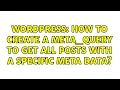 Wordpress How to create a meta - query to get all posts with a specific meta data