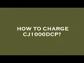 How to charge cj1000dcp
