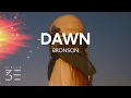 Download Lagu BRONSON - DAWN (Lyrics) feat. Totally Enormous Extinct Dinosaurs