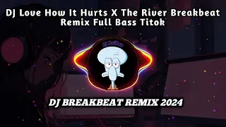 dj love how it hurts x the river breakbeat remix full bass tiktok fyp viral version 2024