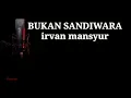BUKAN SANDIWARA-KARAOKE_irvan mansyur original