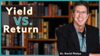 Yield vs Return Maximize the Highest ROI Dr David Phelps Investing 101