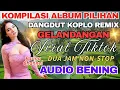 Download Lagu GELANDANGAN‼️ KOMPILASI ALBUM PILIHAN DANGDUT KOPLO REMIX‼️ FULL BASS, AUDIO JERNIH🔊