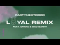 PARTYNEXTDOOR - Loyal (ft. Drake and Bad Bunny) [Remix] (Slowed)