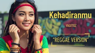 kehadiranmu vagetoz cover reggae version