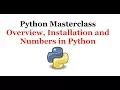 Python Programming Masterclass 1 - Overview Installation and Numbers in Python