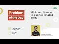 Minimum Number in a sorted rotated array Problem of the Day 22 Siddharth Hazra
