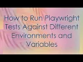 How to Run Playwright Tests Against Different Environments and Variables