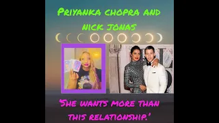 Priyanka Chopra and Nick Jonas. 'She wants more than this relationship.'