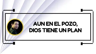 Aun en el pozo, Dios tiene un plan