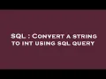 SQL Convert a string to int using sql query