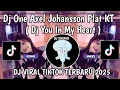 Download Lagu DJ ONE AXEL JOHANSSON BREAKBEAT PLAT DA || DJ YOU IN MY HEART PLAT DA VIRAL TIKTOK YANG KALIAN CARI