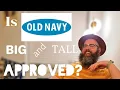 Is OLD NAVY big and tall approved 2023