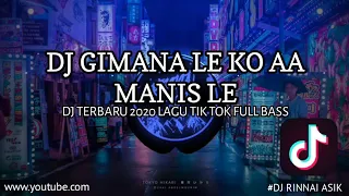 Download DJ GIMANA LE KO AA MANIS LE FULL BASS || Dj terbaru 2020 lagu tik tok full bass MP3