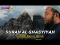 Download Lagu Murottal Merdu (Beautiful Qur'an Recitation) Surah Al Ghasyiyah | Ustadz Abdul Qodir