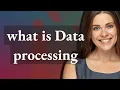 Data processing meaning of Data processing