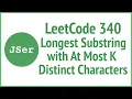LeetCode 340 Longest Substring with At Most K Distinct Characters JSer - JavaScript Algorithm
