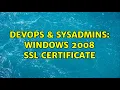 DevOps SysAdmins Windows 2008 SSL Certificate