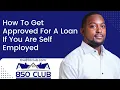 How To Get Approved For A Loan If You Are Self Employed In 2022