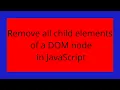 Remove all child elements of a DOM node in JavaScript