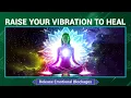 Download Lagu Raise Your Vibration To Heal - Release Emotional Blockages - Let Go Of Self-Limiting Beliefs