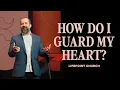 How Do I Guard My Heart Pastor Josh Surratt