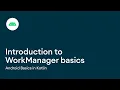 Introduction to WorkManager basics - Android Basics in Kotlin