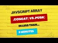 Javascript Array concat vs push from a Silicon Valley Frontend Engineer