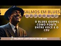 Lagu 🎵 GOSPEL BLUES - Sons Suaves Que Abrem Caminho Para Deus | Salmos em Blues | Louvor de Adoração