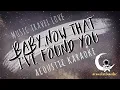 BABY, NOW THAT I'VE FOUND YOU Music Travel Love (Acoustic Karaoke)