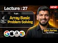 Lecture 27 Array Problem Solving Part-1 DSA Series by Babbar