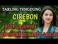 Download Lagu TARLING TENGDUNG CIREBON ASEKK LAGUNYA DIDENGER DI WAKTU SANTAI KAWAN,