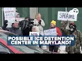Possible ICE detention center battle grows in Maryland