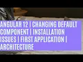 Angular 12 Changing Default Component Installation Issues First Application Architecture
