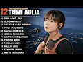Lagu Tami Aulia Full Album DAN Lagu Galau Viral Tiktok 2025