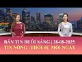 Download Lagu Thời Sự Buổi Sáng | 28/08/2025 | FULL🔴