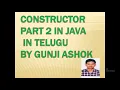 constructor part 2 In Java In Telugu By Gunji Ashok