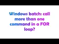 Windows batch call more than one command in a FOR loop