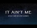 Download Lagu Kygo and Selena Gomez - It Ain't Me (Lyrics)