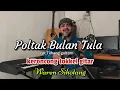 poltak bulan tula,versi keroncong (cover waren sihotang)