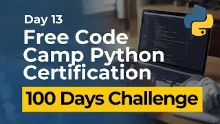 Free Code Camp Python Certification - Day 13