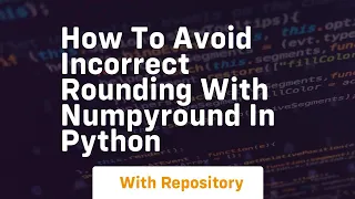 how to avoid incorrect rounding with numpyround in python