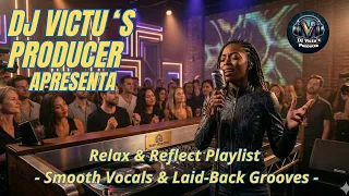 relax u0026 reflect playlist smooth vocals u0026 laid back grooves dj victus producer dance remix