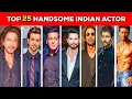 Top 25 Most Handsome Indian Actors 2025 Bollywood s Hottest Faces