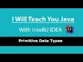 I Will Teach You Java With IntelliJ IDEA Lesson 5 - Primitive Data Types in Java and What They Are
